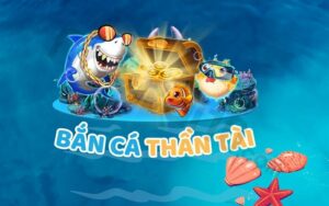 Đôi nét thông tin tổng quan về Bắn cá Thần Tài