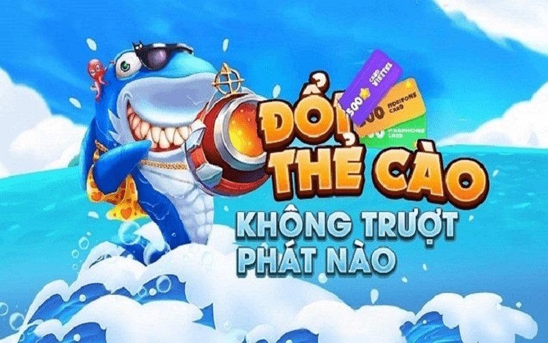 Game Bắn cá đổi thưởng - thẻ cào được yêu thích hiện nay